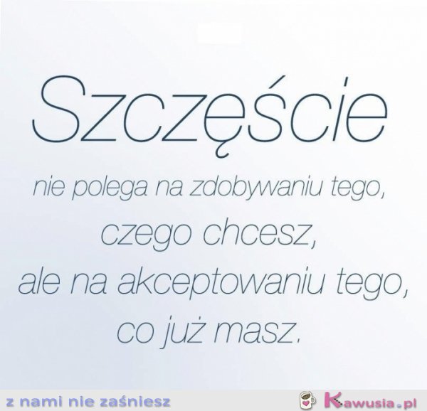 Szczęście nie polega na...