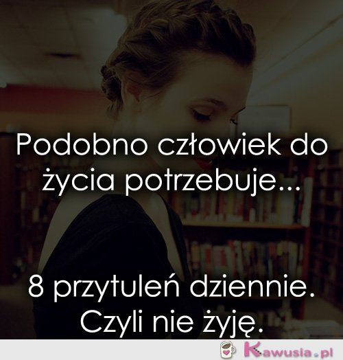 Podobno człowiek do życia potrzebuje...