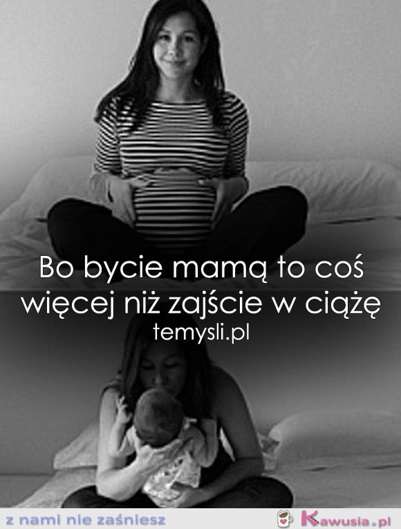 Bo bycie mamą to coś więcej niż...