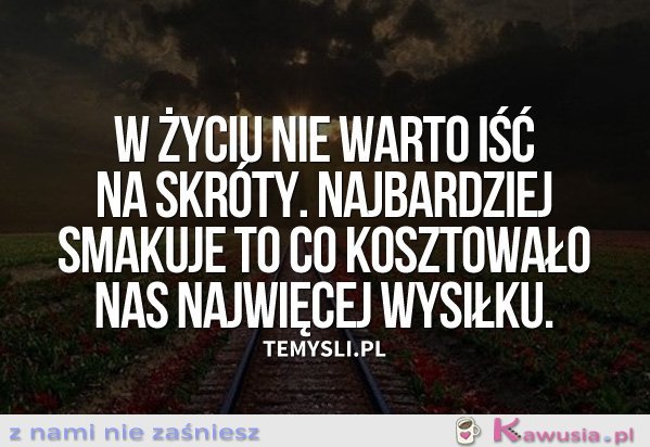 W życiu nie warto iść na skróty