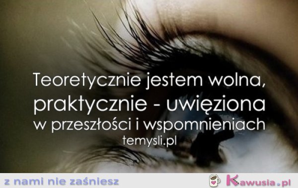 Teoretycznie jestem wolna...