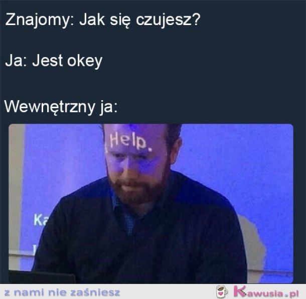 KIEDY CZUJESZ SIĘ ŹLE