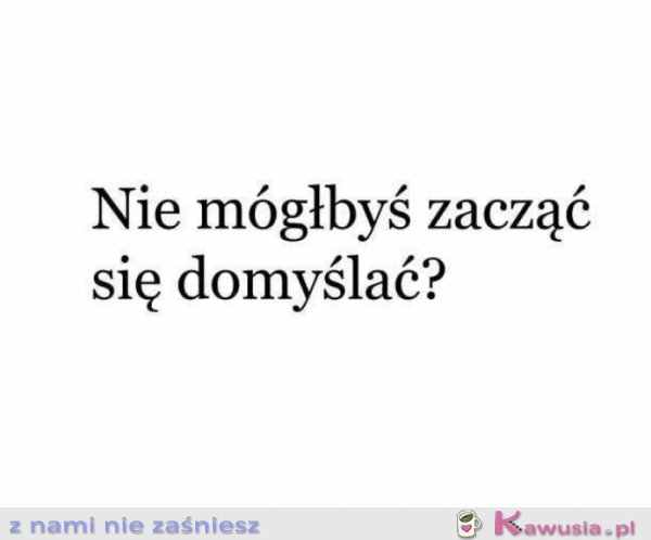 Nie mógłbyś?