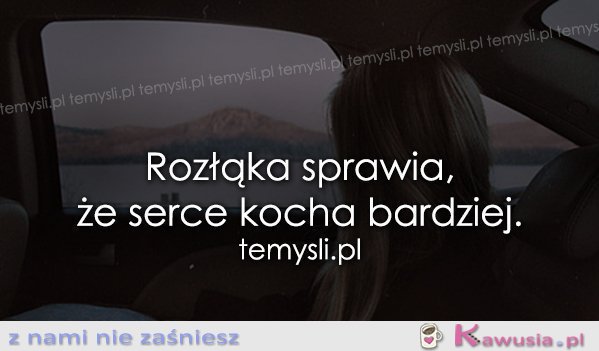 Rozłąka sprawia, że serce...