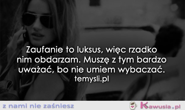 Zaufanie to luksus...