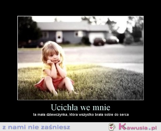 Ucichła we mnie ta mała dziewczynka...