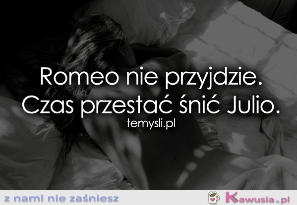 Romeo nie przyjdzie...