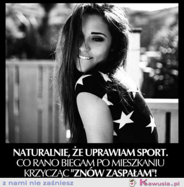 Naturalnie, że uprawiam sport.