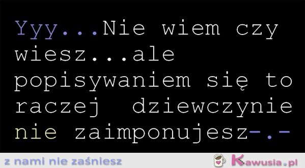 Nie wiem czy wiesz ale..