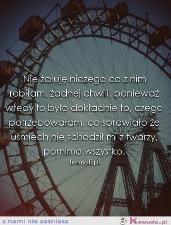 Nie żałuje niczego..