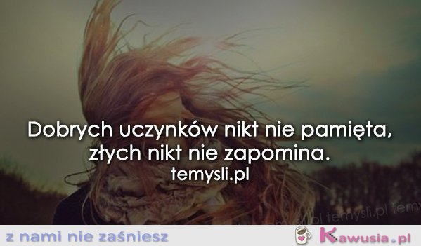Dobrych uczynków nikt nie pamięta