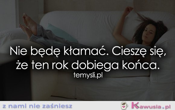 Nie będę kłamać. Cieszę się, że...