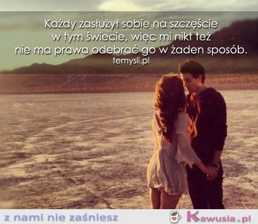 Każdy zasłużył sobie na szczęście