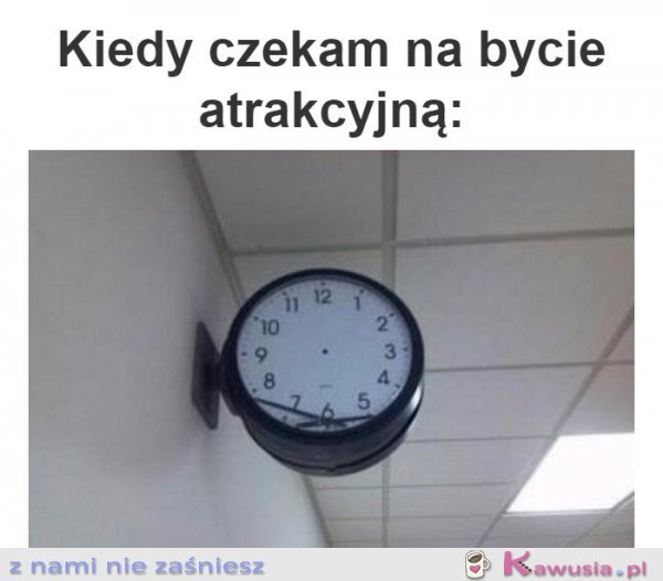 Kiedy czekam na bycie atrakcyjną