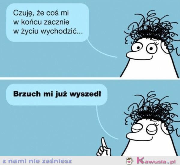 W końcu coś mi w życiu wyszło