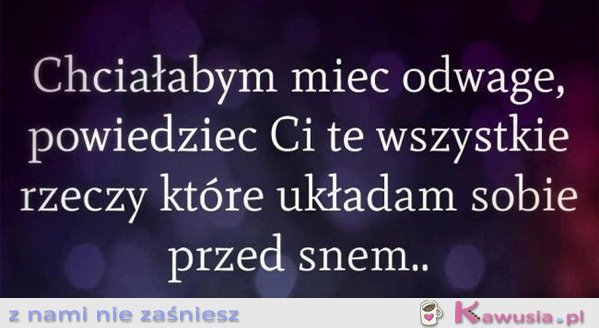 Chciałabym mieć odwagę