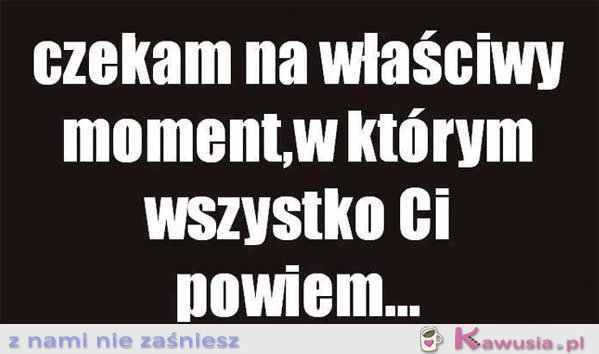 Czekam na właściwy moment