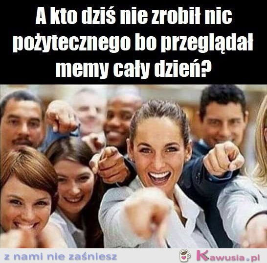 A kto dziś nie zrobił nic