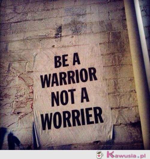 Be a warrior