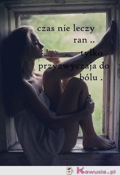 Czas nie leczy ran...