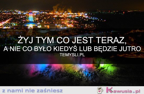 Żyj tym co jest teraz