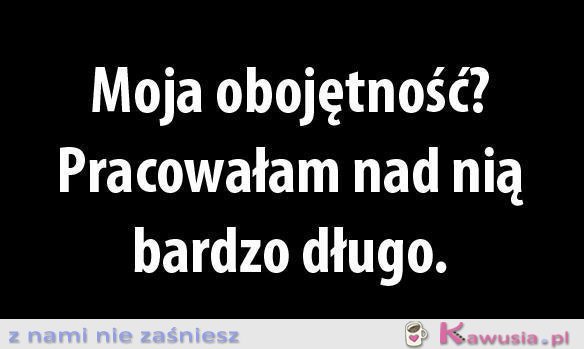 Moja obojętność?