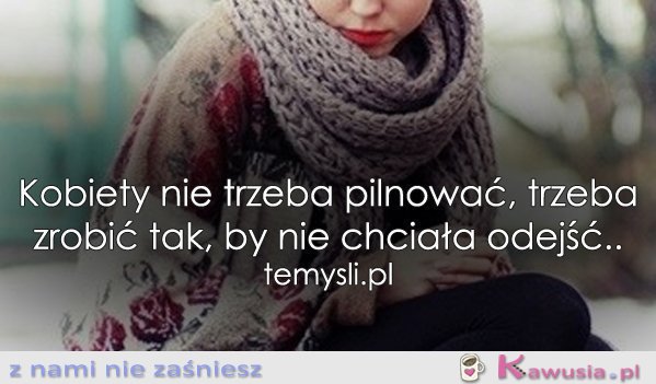 Kobiety nie trzeba pilnować...