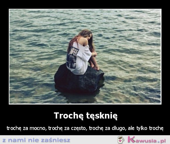 Trochę tęsknię
