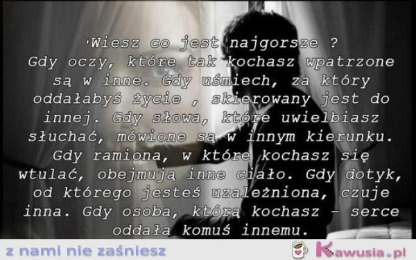 Wiesz co jest najgorsze?