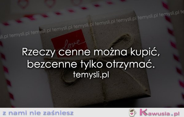 Rzeczy cenne można kupić...