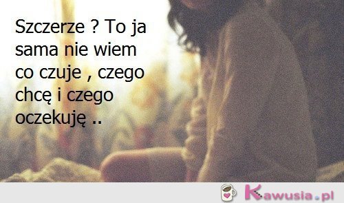 Sama już nie wiem...