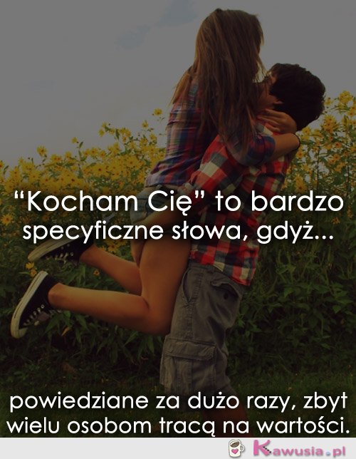 “Kocham Cię” to bardzo specyficzne słowa...