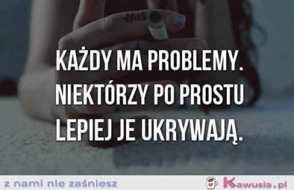 Każdy ma problemy...