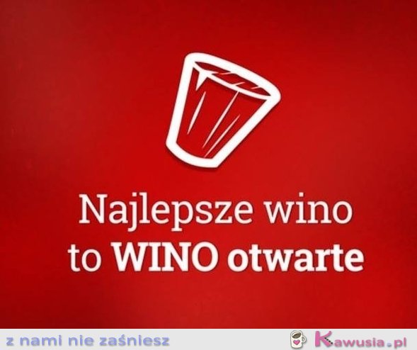 Najlepsze wino to...