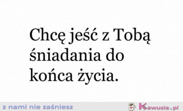 Chcę jeść z Tobą śniadania