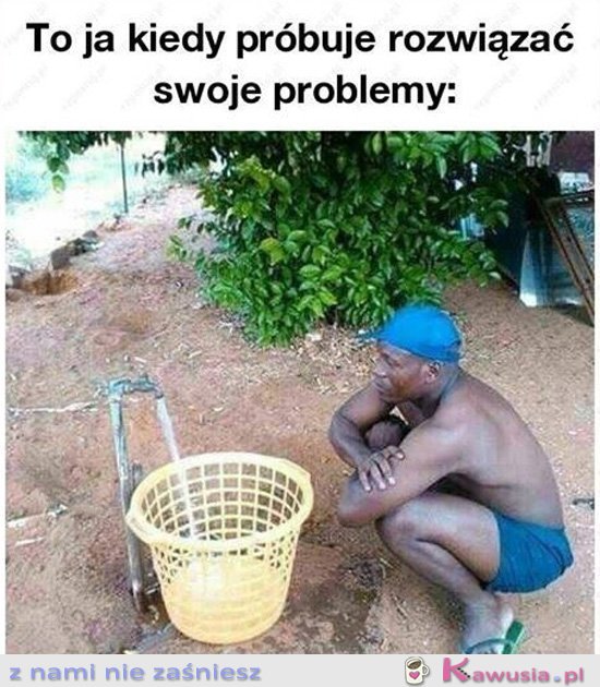 Kiedy pr&oacute;buję rozwiązać swoje problemy