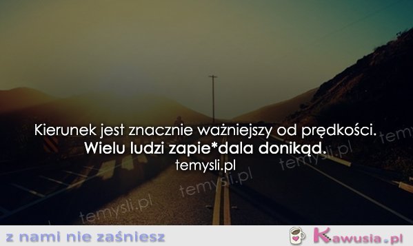 Kierunek jest znacznie ważniejszy...