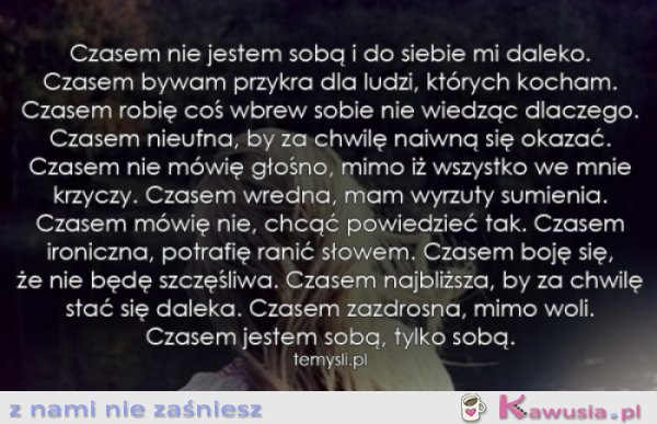 Czasem nie jestem sobą...