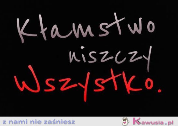 Kłamstwo niszczy wszystko