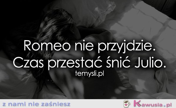 Romeo nie przyjdzie...