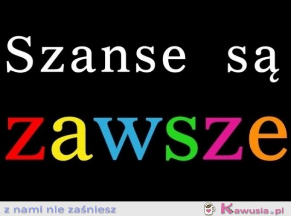 Szanse są zawsze