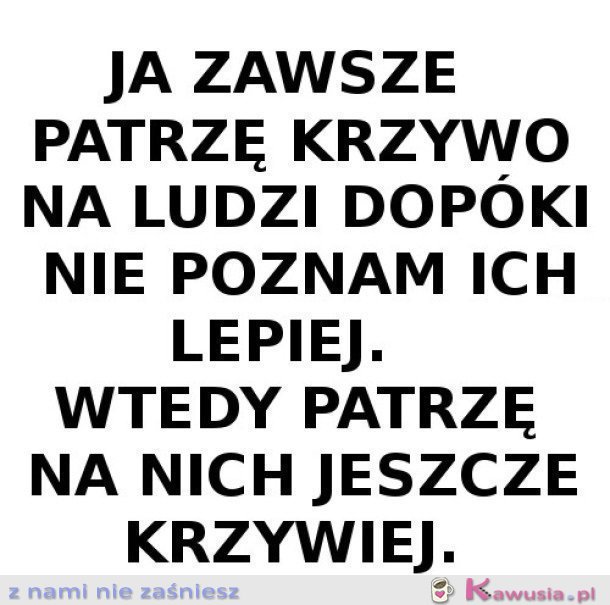 TRZEBA KRZYWO PATRZEĆ