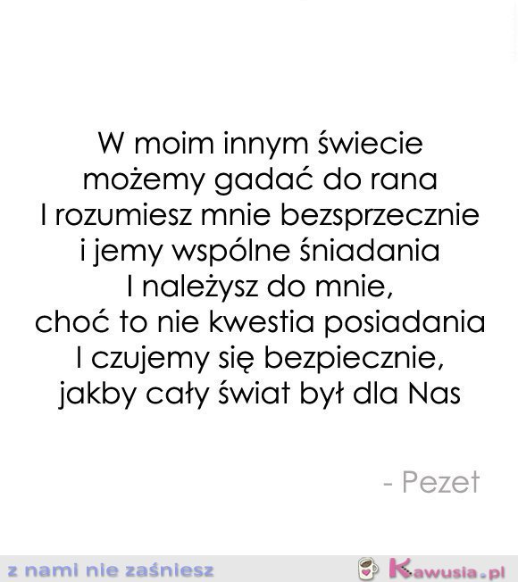 W moim innym świecie możemy gadać do rana...