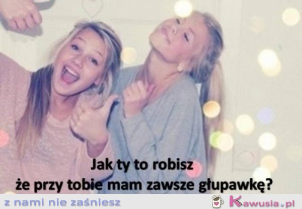 Jak ty to robisz?