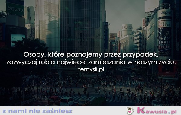 Osoby, które poznajemy przez przypadek...