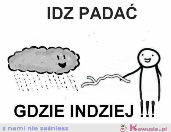 Idź padać gdzie indziej