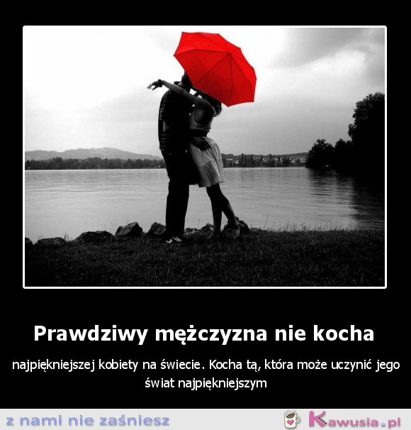 Prawdziwy mężczyzna nie kocha...