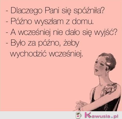 Dlaczego Pani się spóźniła?