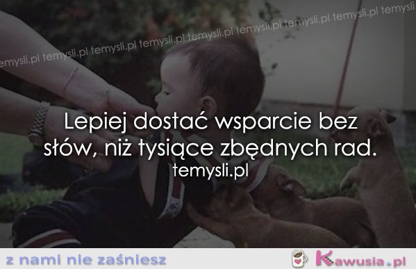 Lepiej dostać wsparcie bez słów...