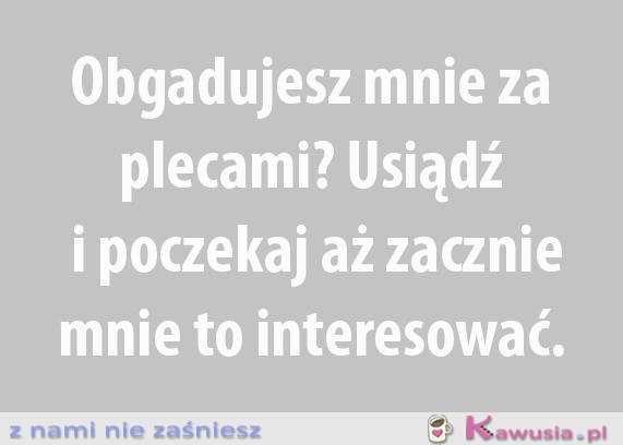 Obgadujesz mnie za plecami?